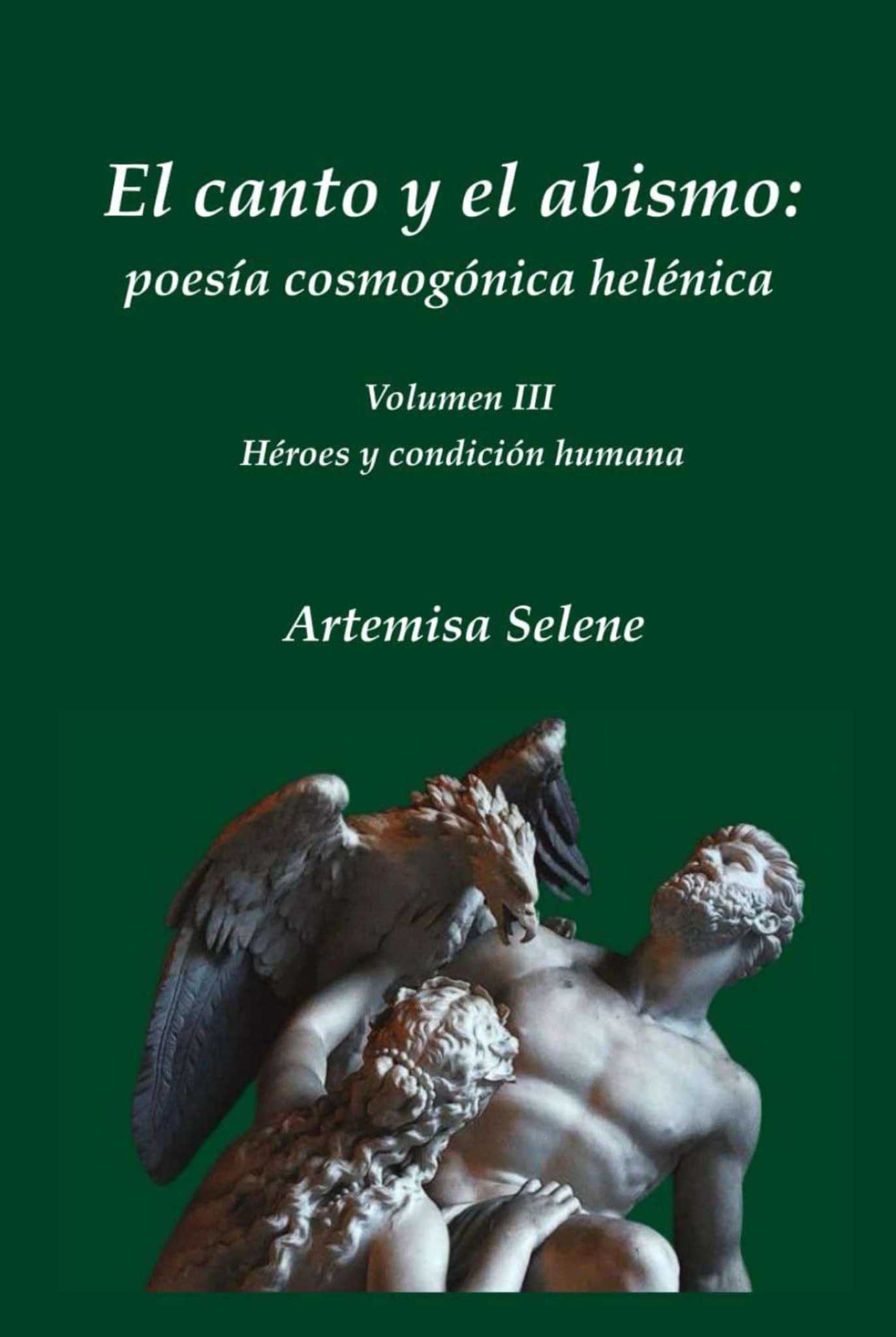 Portada de El canto y el abismo: poesía cosmogónica helénica, Vol. III: héroes y condición humana